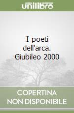 I poeti dell'arca. Giubileo 2000 libro