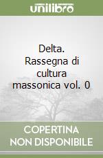 Delta. Rassegna di cultura massonica vol. 0 libro