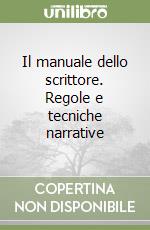 Il manuale dello scrittore. Regole e tecniche narrative libro