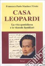 Casa Leopardi. La vita quotidiana e le vicende familiari libro