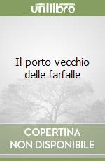 Il porto vecchio delle farfalle libro