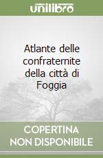 Atlante delle confraternite della città di Foggia