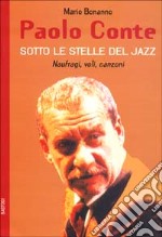 Paolo Conte. Naufragi, voli, canzoni. Sotto le stelle del jazz libro