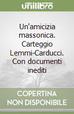 Un'amicizia massonica. Carteggio Lemmi-Carducci. Con documenti inediti libro