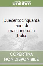 Duecentocinquanta anni di massoneria in Italia libro