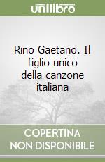 Rino Gaetano. Il figlio unico della canzone italiana libro