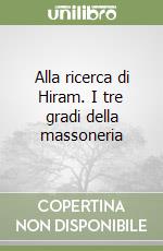 Alla ricerca di Hiram. I tre gradi della massoneria libro