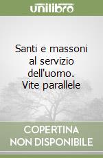 Santi e massoni al servizio dell'uomo. Vite parallele libro