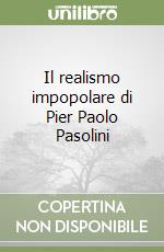 Il realismo impopolare di Pier Paolo Pasolini libro