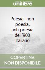 Poesia, non poesia, anti-poesia del '900 italiano libro