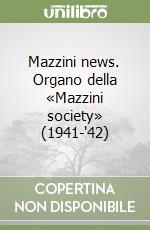 Mazzini news. Organo della «Mazzini society» (1941-'42) libro