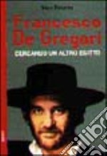 Francesco De Gregori. Cercando un altro Egitto libro