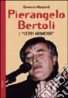 Pierangelo Bertoli. I «certi momenti» libro di Mangiardi Domenico