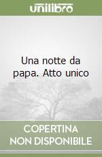 Una notte da papa. Atto unico libro