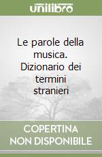 Le parole della musica. Dizionario dei termini stranieri libro