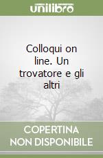 Colloqui on line. Un trovatore e gli altri libro