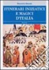 Itinerari iniziatici e magici d'Italia libro