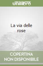 La via delle rose libro