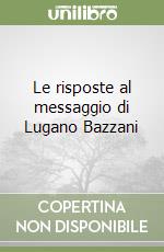 Le risposte al messaggio di Lugano Bazzani