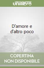 D'amore e d'altro poco