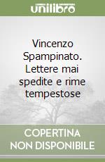 Vincenzo Spampinato. Lettere mai spedite e rime tempestose libro