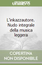L'inkazzautore. Nudo integrale della musica leggera libro