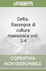 Delta. Rassegna di cultura massonica vol: 3-4 libro