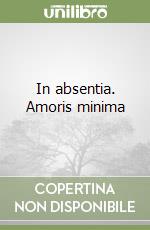 In absentia. Amoris minima libro