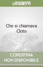 Che si chiamava Cloto libro