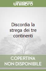 Discordia la strega dei tre continenti libro