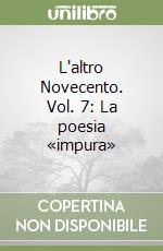 L'altro Novecento. Vol. 7: La poesia «impura» libro