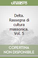 Delta. Rassegna di cultura massonica. Vol. 5 libro