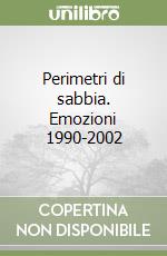 Perimetri di sabbia. Emozioni 1990-2002 libro