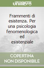 Frammenti di esistenza. Per una psicologia fenomenologica ed esistenziale libro