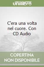 C'era una volta nel cuore. Con CD Audio libro