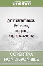 Animaramaica. Pensieri, origine, significazione libro