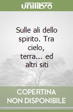 Sulle ali dello spirito. Tra cielo, terra... ed altri siti