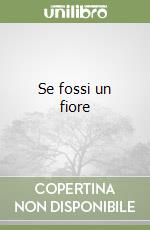 Se fossi un fiore libro