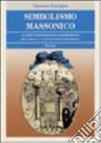 Simbolismo massonico. Le sue fondamentali espressioni secondo la conoscenza esoterica libro