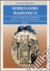 Simbolismo massonico. Le sue fondamentali espressioni secondo la conoscenza esoterica libro di Tartaglia Vincenzo