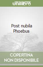 Post nubila Phoebus