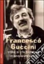 Francesco Guccini. Storie di vita quotidiana. Un'autobiografia poetica libro