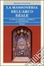 Massoneria dell'Arco Reale. Il rito e l'ordine. I simboli e la tradizione libro