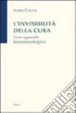 L'invisibilità della cura. Uno sguardo fenomenologico libro