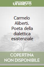 Carmelo Aliberti. Poeta della dialettica esistenziale