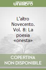 L'altro Novecento. Vol. 8: La poesia «onesta» libro