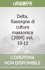 Delta. Rassegna di cultura massonica (2004) vol. 10-11 libro