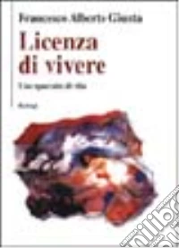 Licenza di vivere. Uno spaccato di vita libro