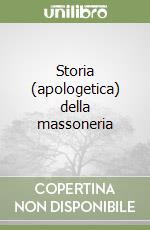 Storia (apologetica) della massoneria libro