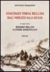 Vincenzo Tobia Bellini. Dall'Abruzzo alla Sicilia libro